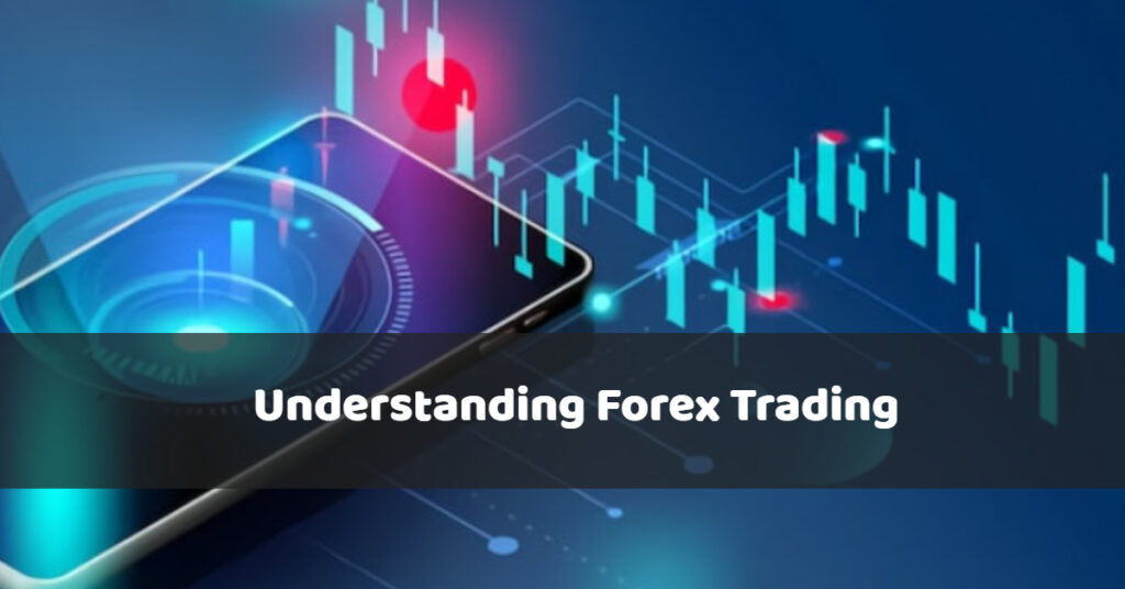 Understanding Forex Trading